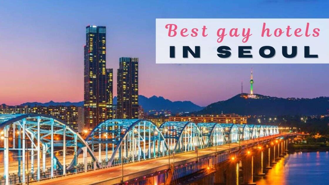 The 5 best gay hotels in Seoul for a fabulous stay
