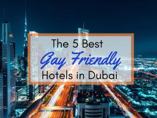 Our favourite gay friendly accommodation in Dubai.