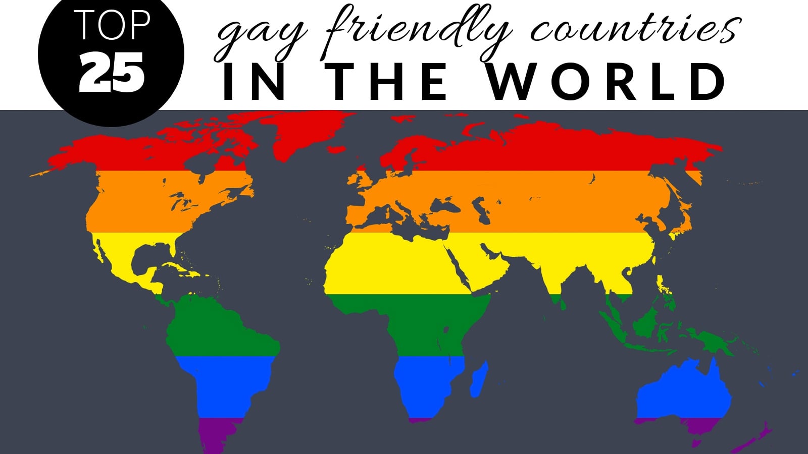 Our Top 25 Most Gay Friendly Countries In The World