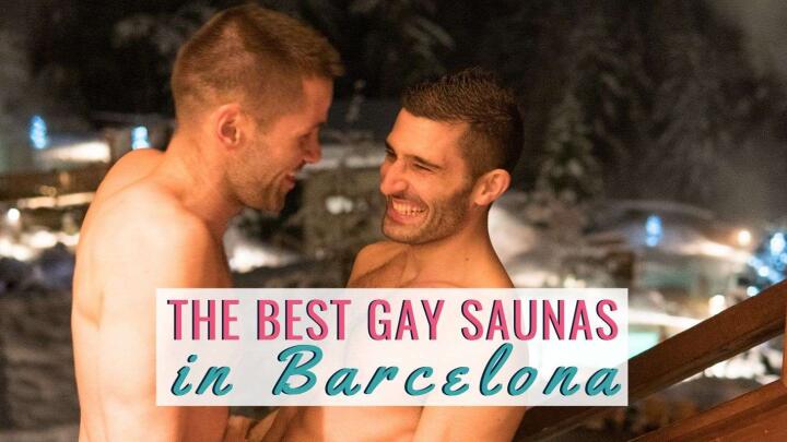 Our pick of the best gay saunas in Barcelona that are perfect for meeting guys or just relaxing!