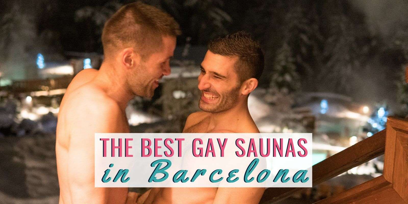 Best gay saunas in Barcelona to relax and play â€¢ Nomadic Boys