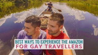 Find out the best ways to experience the Amazon for gay travellers