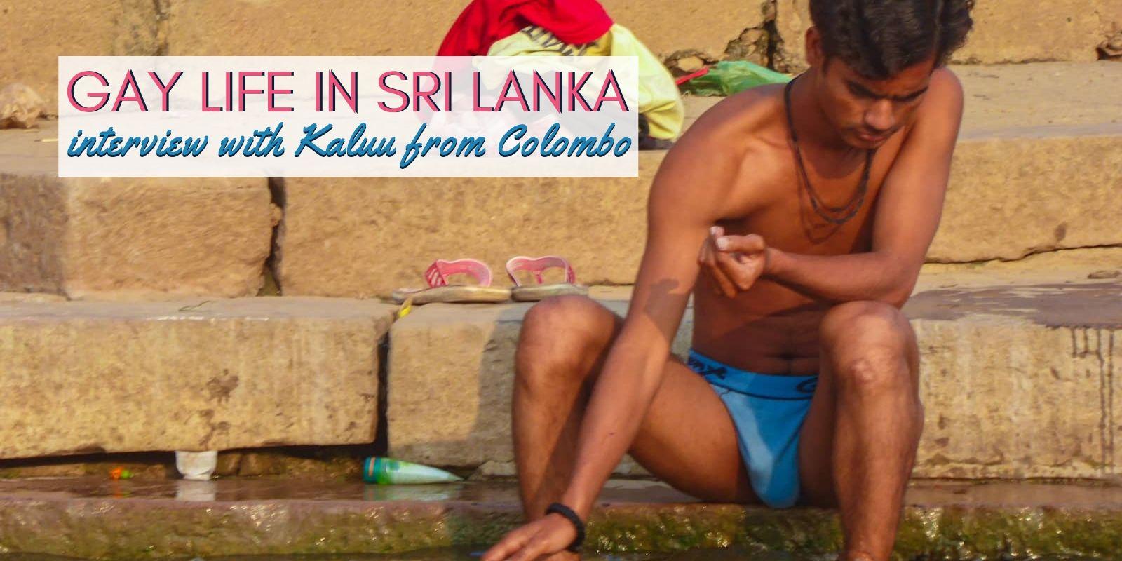 Our gay friend Kaluu from Sri Lanka tells us what gay life in his country i...