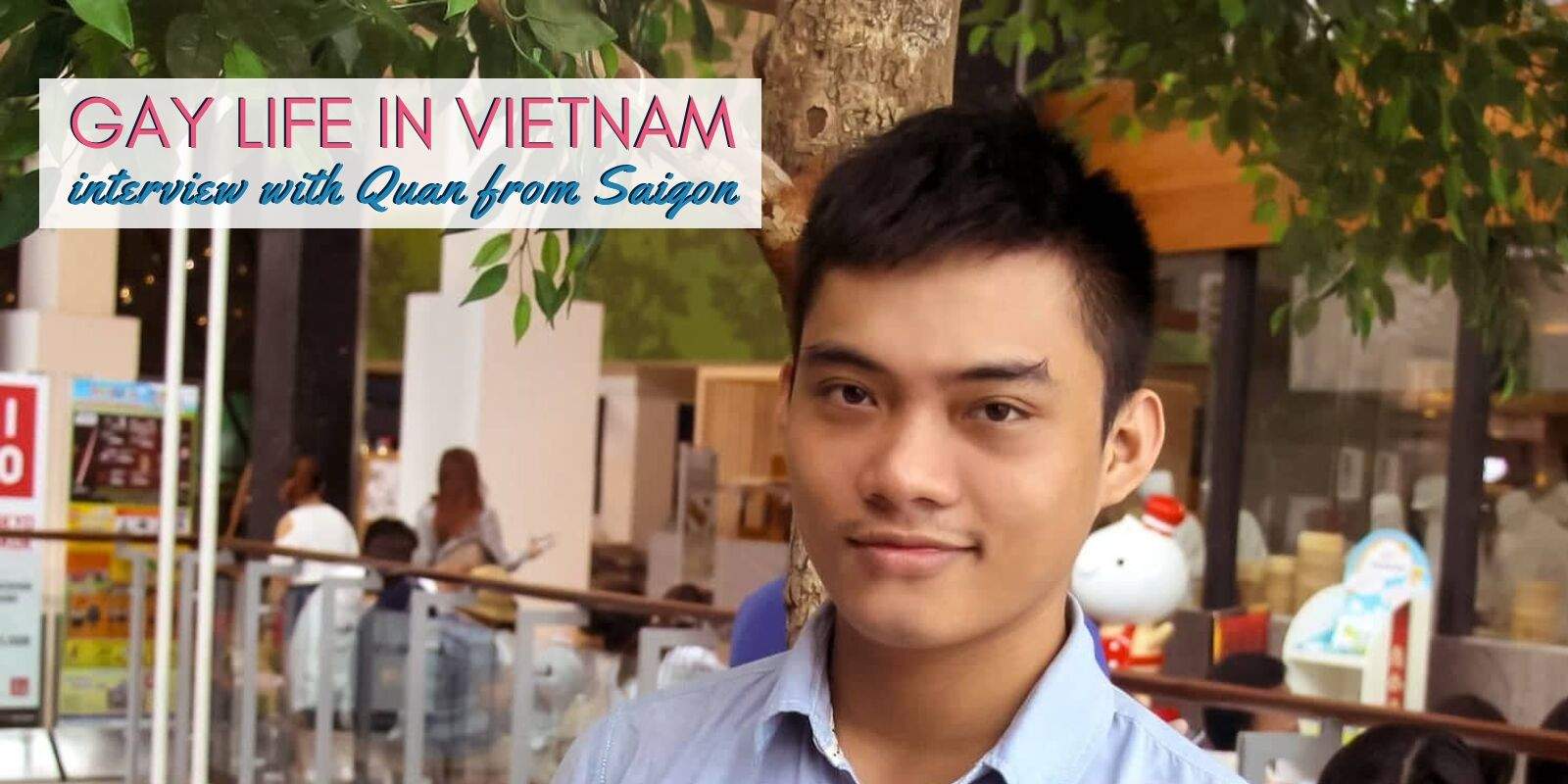 Find out what it's like to grow up gay in Vietnam in our interview with Quan from Saigon