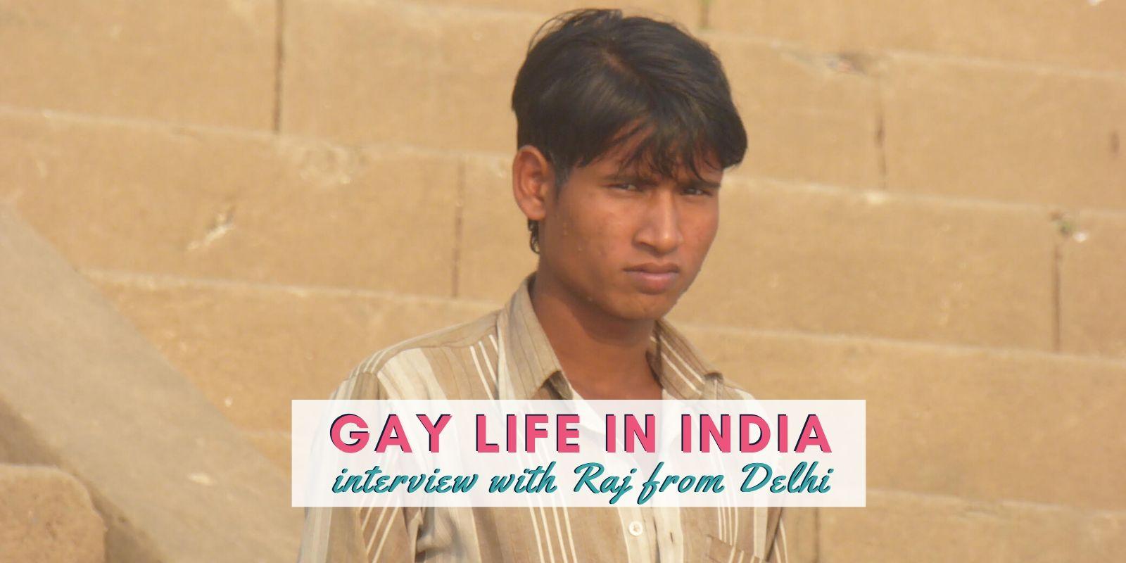 Find out what's it like to live in India as a gay person in our interview with local boy Raj