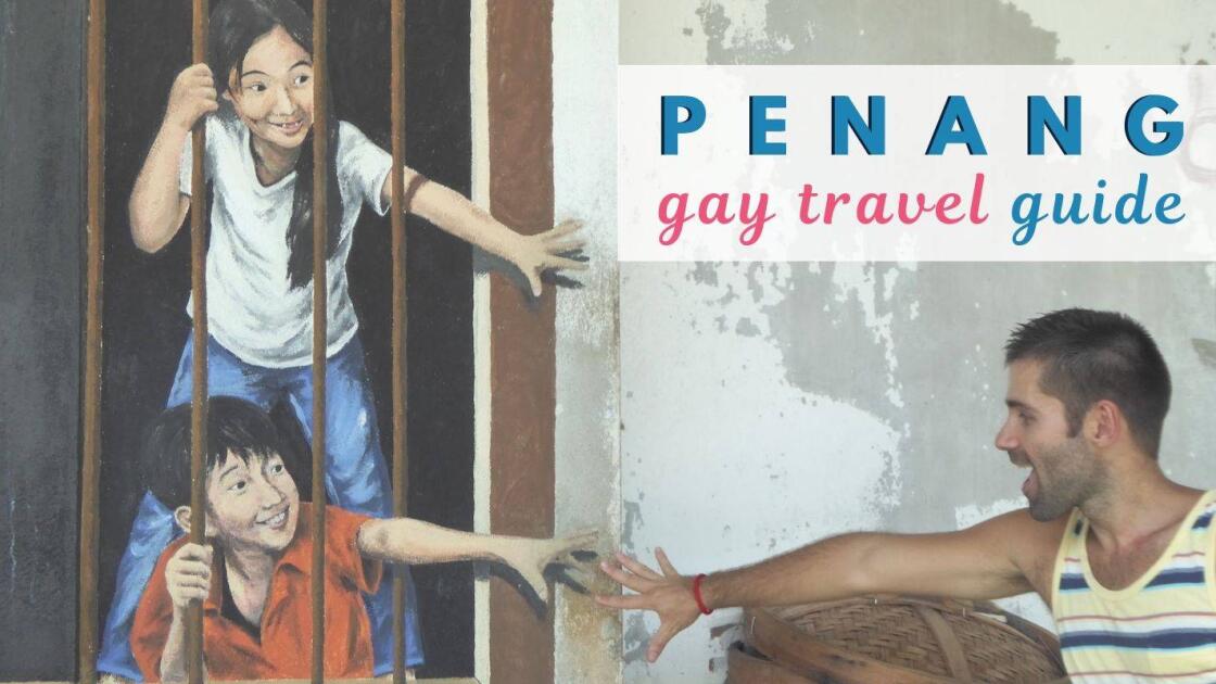 Gay Penang: travel guide to the best gay bars, hotels & fun things to do