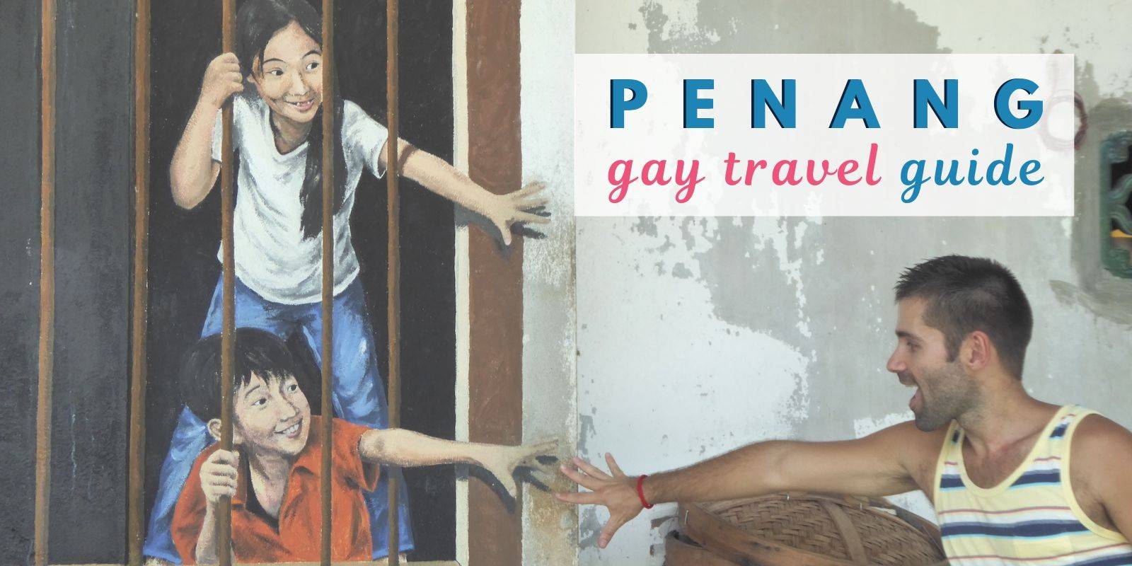 Gay Penang: Travel Guide to the best gay bars, hotels & fun things to do